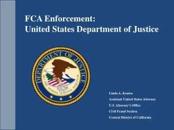 FCA Enforcement:  United States Department of Justice  Linda A. Kontos  Assistant United States