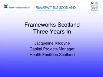 Frameworks Scotland  Three Years In  Jacqueline Kilcoyne  Capital Projects Manager  Health