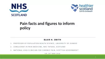 Pain facts and figures to inform policy  BLAIR H. SMITH  1.  PROFESSOR OF POPULATION HEALTH