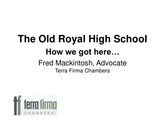 The Old Royal High School  How we got here  Fred Mackintosh, Advocate  Terra Firma Chambers