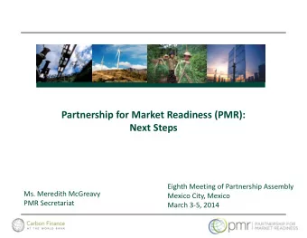 Partnership for Market Readiness (PMR):  Next Steps  Eighth Meeting of Partnership Assembly  Ms.