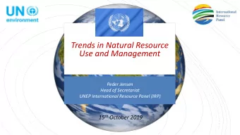 Trends in Natural Resource  Use and Management  Peder Jensen  Head of Secretariat  UNEP