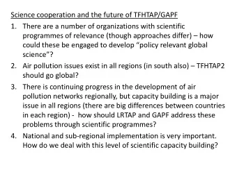 Science cooperation and the future of TFHTAP/GAPF  1. There are a number of organizations with