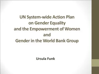 Gender in the World Bank Group  Ursula Funk  Introduction and background  For decades the UN