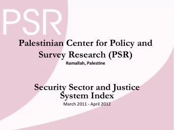 Palestinian Center for Policy and  Survey Research (PSR)  Ramallah, Palestine  Security Sector and
