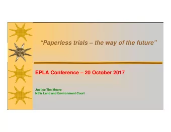 Paperless trials  the way of the future  EPLA Conference  20 October 2017  Justice Tim