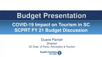 Budget Presentation  COVID-19 Impact on Tourism in SC  SCPRT FY 21 Budget Discussion  Duane Parrish