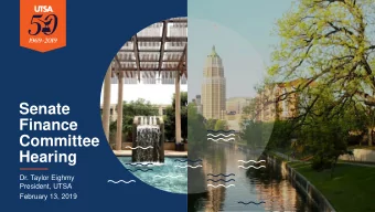 Senate  Finance  Committee  Hearing  Dr. Taylor Eighmy  President, UTSA  February 13, 2019