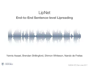 LipNet  End-to-End Sentence-level Lipreading  Yannis Assael, Brendan Shillingford, Shimon Whiteson,