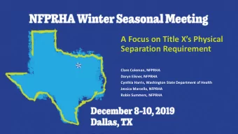 A Focus on Title Xs Physical  Separation Requirement  Clare Coleman, NFPRHA  Daryn Eikner,