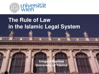 The Rule of Law  in the Islamic Legal System  Irmgard Marboe  University of Vienna  Overview