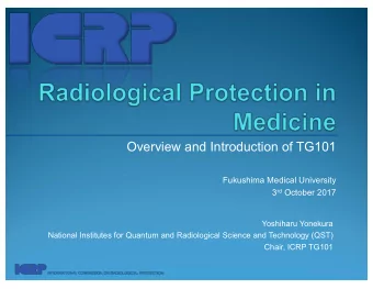 Overview and Introduction of TG101  Fukushima Medical University 3 rd October 2017  Yoshiharu
