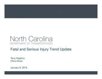 Fatal and Serious Injury Trend Update  Terry Hopkins  Chris Oliver  January 9, 2015 North Carolina