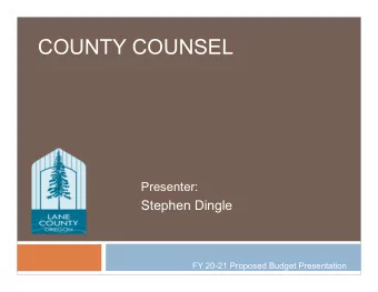 COUNTY COUNSEL  Presenter:  Stephen Dingle  FY 20-21 Proposed Budget Presentation  Department