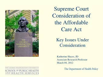 Supreme Court  Consideration of  the Affordable  Care Act  Key Issues Under  Consideration