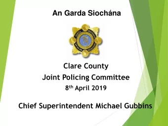 An Garda Siochna  Clare County  Joint Policing Committee 8 th April 2019  Chief Superintendent
