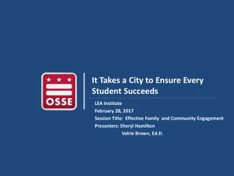 It Takes a City to Ensure Every  Student Succeeds  LEA Institute  February 28, 2017  Session Title: