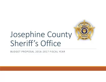Josephine County Sheriffs Office BUDGET PROPOSAL 2016  2017 FISCAL YEAR Sheriffs Office