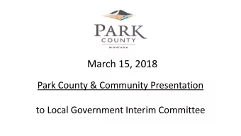 March 15, 2018  Park County &amp; Community Presentation  to Local Government Interim Committee