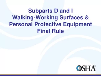 Subparts D and I  Walking-Working Surfaces &amp;  Personal Protective Equipment  Final Rule
