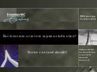 Ba c te ra e mia  o r se ve re  se psis a s indic a tio n?  BJ R  ijnde r  s, MD, PhD  Ye s we  c a