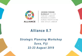 Alliance 8.7  Strategic Planning Workshop  Suva, Fiji  1  22-23 August 2019  .  Global Picture