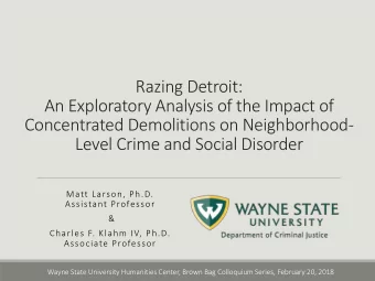 Concentrated Demolitions on Neighborhood-  Level Crime and Social Disorder  Matt Larson, Ph.D.