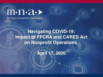 Navigating COVID-19:  Impact of FFCRA and CARES Act  on Nonprofit Operations  April 17, 2020