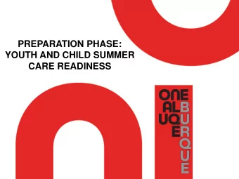PREPARATION PHASE:  YOUTH AND CHILD SUMMER  CARE READINESS  A DIFFERENT KIND OF SUMMER  As we