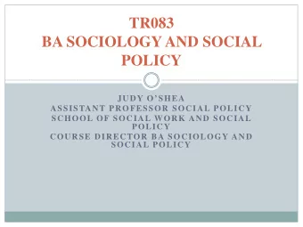 TR083  BA SOCIOLOGY AND SOCIAL  POLICY  JUDY OSHEA  ASSISTANT PROFESSOR SOCIAL POLICY  SCHOOL OF