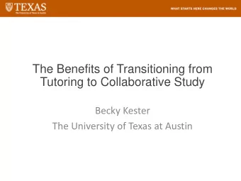 The Benefits of Transitioning from  Tutoring to Collaborative Study  Becky Kester  The University