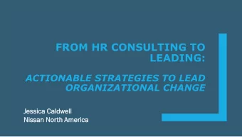 LEADING:  ACTIONABLE STRATEGIES TO LEAD  ORGANIZATIONAL CHANGE  Jes  essic  ica  a Caldw  dwel  ell
