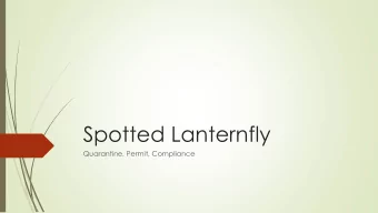 Spotted Lanternfly  Quarantine, Permit, Compliance  Why Implement  A Quarantine?  Safeguard