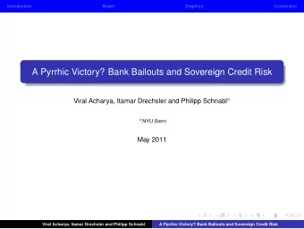 A Pyrrhic Victory? Bank Bailouts and Sovereign Credit Risk Viral Acharya, Itamar Drechsler and