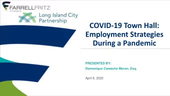 COVID-19 Town Hall:  Employment Strategies  During a Pandemic  PRESENTED BY:  Domenique Camacho