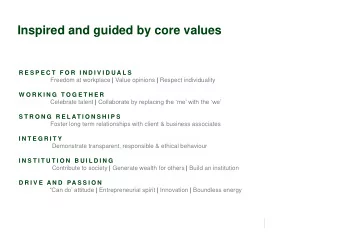 Inspired and guided by core values  R E S P E C T  F O R  I N D I V I D U A L S  Freedom at