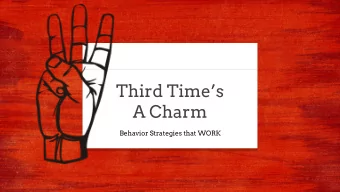 Third Times  A Charm  Behavior Strategies that WORK  It kind of is a magic number...  Childhood