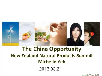 The China Opportunity  New Zealand Natural Products Summit  Michelle Yeh  2013.03.21  What comes to