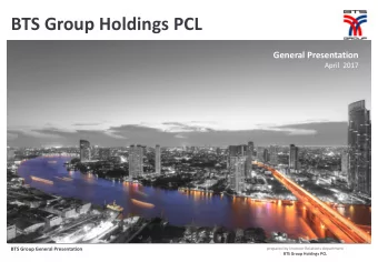 BTS Group Holdings PCL  General Presentation  April  2017  BTS Group General Presentation  prepared