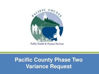 Pacific County Phase Two  Variance Request  Required application components  1.  Health officers