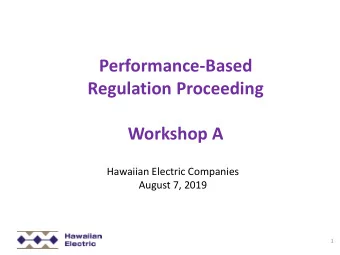 Performance-Based  Regulation Proceeding  Workshop A  Hawaiian Electric Companies  August 7, 2019