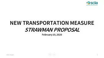 NEW TRANSPORTATION MEASURE  STRAWMAN PROPOSAL  February 10, 2020  scta.ca.gov  1  TODAY  1.