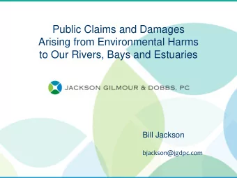 Arising from Environmental Harms  to Our Rivers, Bays and Estuaries  Bill Jackson