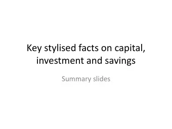 Key stylised facts on capital,  investment and savings  Summary slides  Cross-country evidence