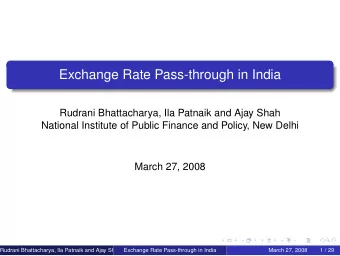 Exchange Rate Pass-through in India  Rudrani Bhattacharya, Ila Patnaik and Ajay Shah  National