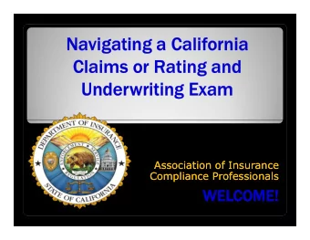 Navigating a California  Claims or Rating and  Underwriting Exam  Association of Insurance