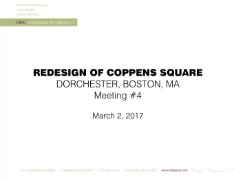 REDESIGN OF COPPENS SQUARE  DORCHESTER, BOSTON, MA  Meeting #4  March 2, 2017 COPPENS SQUARE