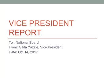 VICE PRESIDENT  REPORT  To : National Board  From: Gilda Yazzie, Vice President  Date: Oct 14, 2017