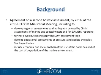 Background  Agreement on a second holistic assessment, by 2016, at the  2013 HELCOM Ministerial