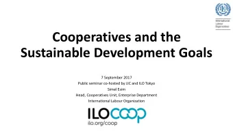 Cooperatives and the  Sustainable Development Goals  7 September 2017  Public seminar co-hosted by